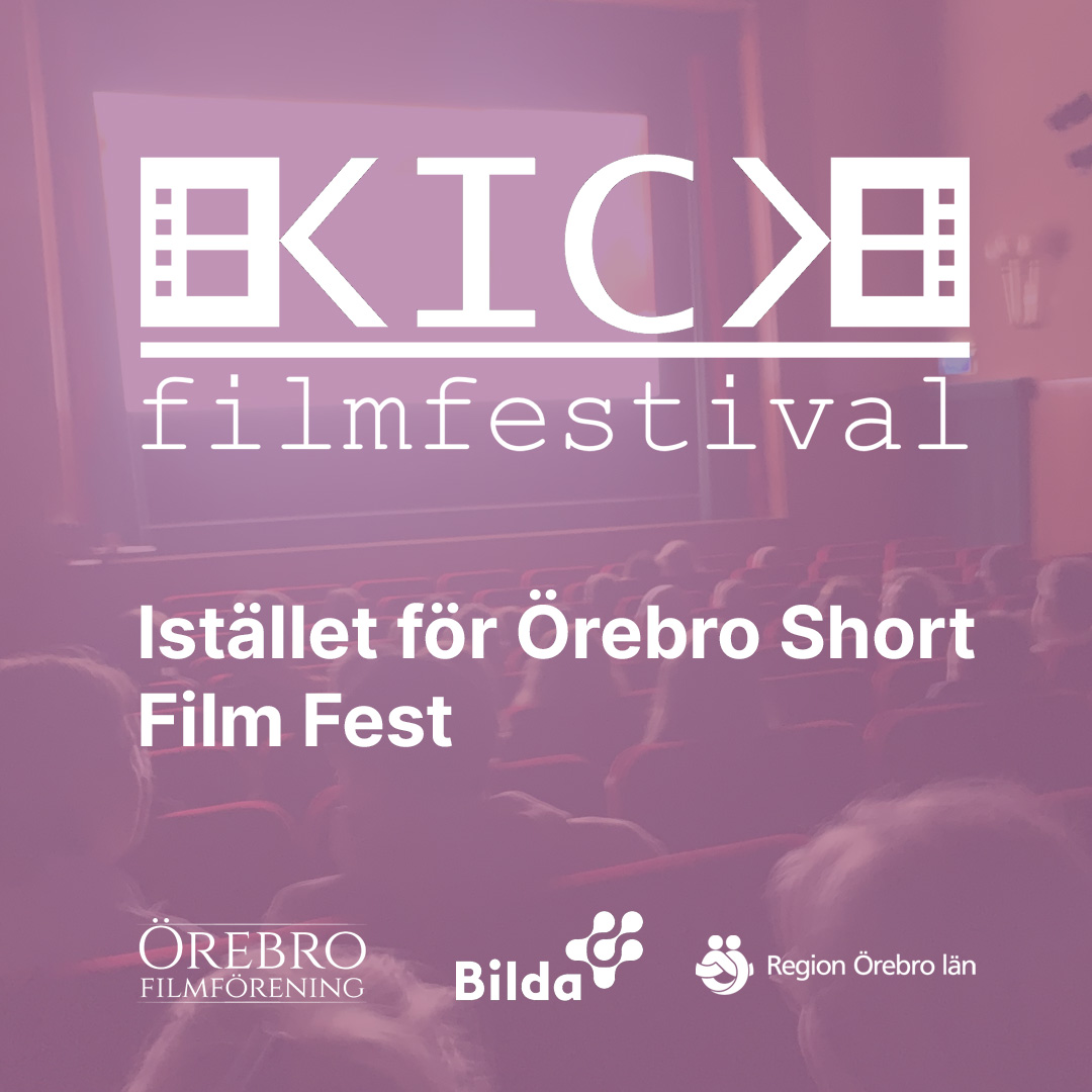 Kick filmfestival istället för Örebro Short Film Fest